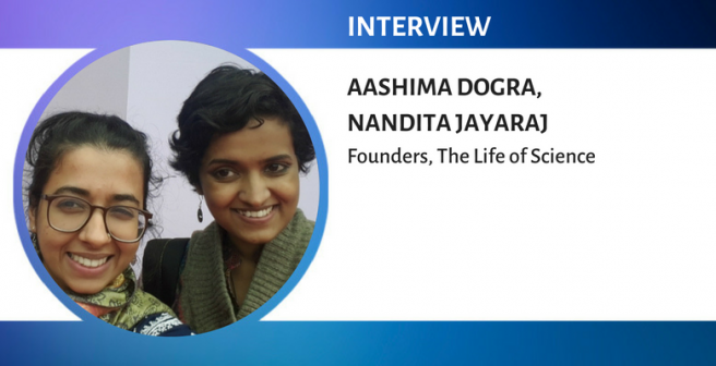 Aashima Dogra and Nandita Jayaraj, science journalists and founders of "The Life of Science"