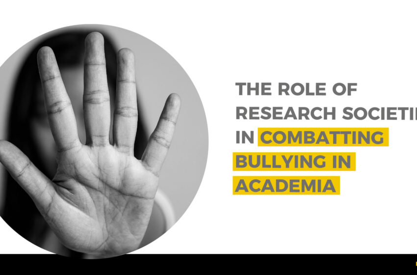  The Role of Research Societies in Combatting Bullying in Academia