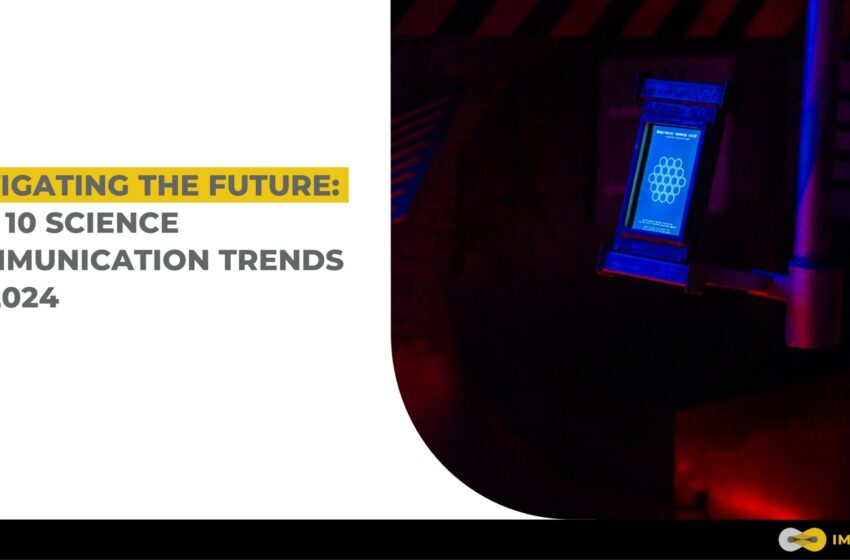  Navigating the Future: Top 10 Science Communication Trends of 2024